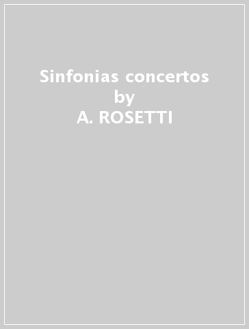 Sinfonias & concertos - A. ROSETTI