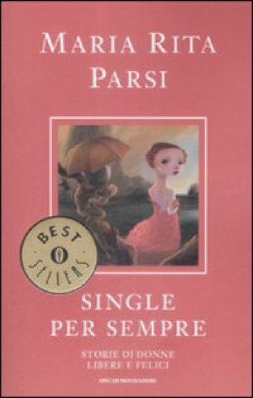 Single per sempre. Storie di donne libere e felici - Maria Rita Parsi