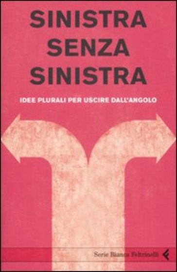 Sinistra senza sinistra. Idee plurali per uscire dall'angolo