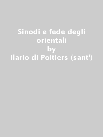 Sinodi e fede degli orientali - Ilario di Poitiers (sant