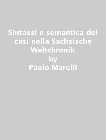 Sintassi e semantica dei casi nella Sachsische Weltchronik - Paolo Marelli