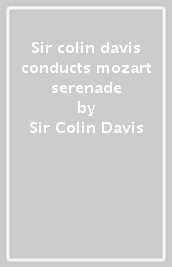 Sir colin davis conducts mozart serenade