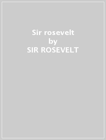 Sir rosevelt - SIR ROSEVELT