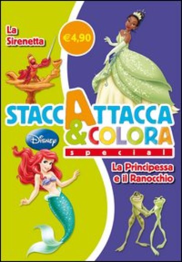 La Sirenetta-La Principessa e il Ranocchio. Staccattacca e colora special. Con adesivi. Ediz. illustrata