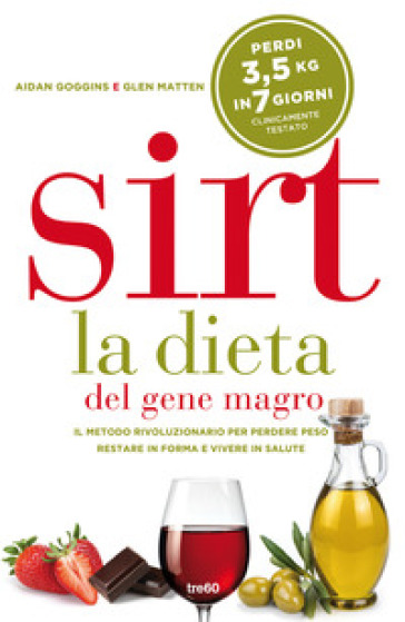 Sirt. La dieta del gene magro. Il metodo rivoluzionario per perdere peso, restare in forma e vivere in salute - Glen Matten - Aidan Goggins