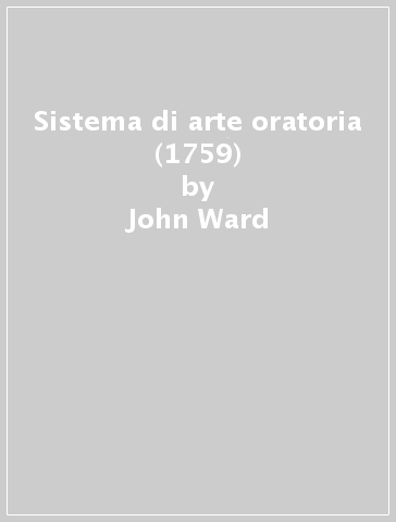 Sistema di arte oratoria (1759) - John Ward