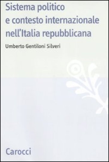 Sistema politico e contesto internazionale nell'Italia repubblicana - NA - Umberto Gentiloni Silveri