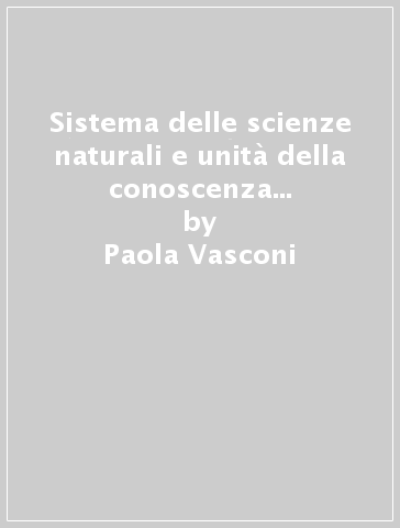 Sistema delle scienze naturali e unità della conoscenza nell'ultimo Kant - Paola Vasconi