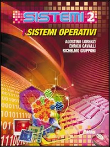 Sistemi. Per le Scuole superiori. 2.I sistemi operativi - Agostino Lorenzi - Enrico Cavalli