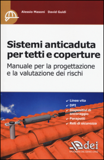 Sistemi anticaduta per tetti e coperture. Manuale per la progettazione e la valutazione dei rischi - Alessio Masoni - David Guidi