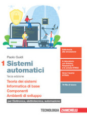 Sistemi automatici. Per le Scuole superiori. Con e-book. Con espansione online. Vol. 1: Teoria dei sistemi. Informatica di base. Componenti. Ambienti di sviluppo