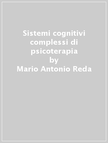 Sistemi cognitivi complessi di psicoterapia - Mario Antonio Reda
