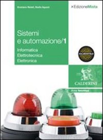 Sistemi ed automazione industriale. Per gli Ist. Tecnici industriali. Con espansione online. 1. - Graziano Natali - Nadia Aguzzi