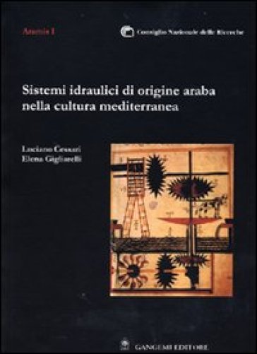 Sistemi idraulici di origine araba nella cultura mediterranea - Luciano Cessari - Elena Gigliarelli