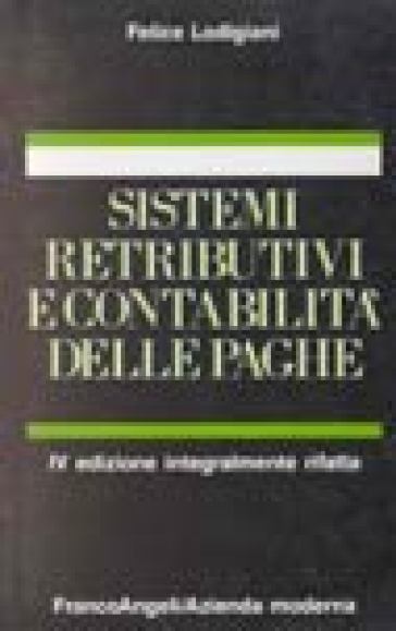 Sistemi retributivi e contabilità delle paghe - Felice Lodigiani - Rino De Maria