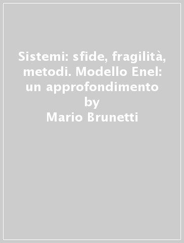 Sistemi: sfide, fragilità, metodi. Modello Enel: un approfondimento - Mario Brunetti - Alessandro Giulinai