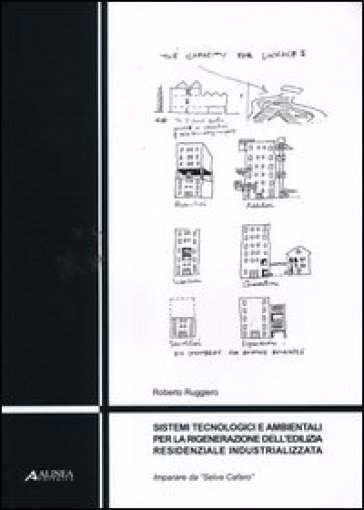 Sistemi tecnologici e ambientali per la rigenerazione dell'edilizia residenziale industrializzata. Imparare da «Selva Cafaro» - Roberto Ruggiero
