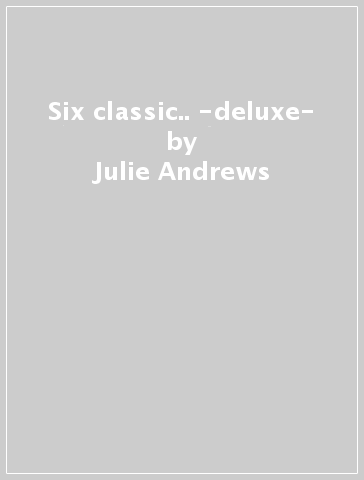 Six classic.. -deluxe- - Julie Andrews