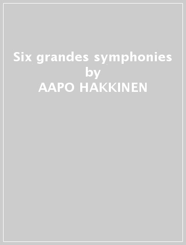 Six grandes symphonies - AAPO HAKKINEN