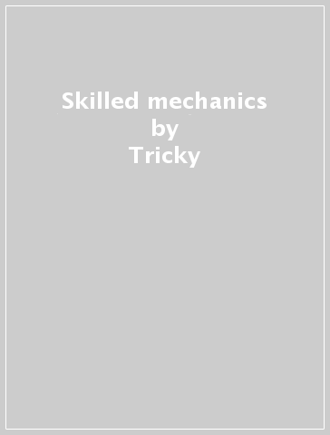 Skilled mechanics - Tricky
