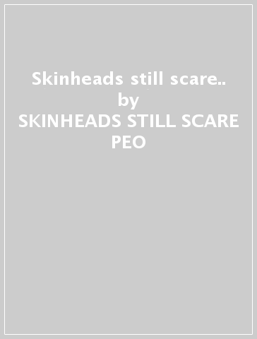 Skinheads still scare.. - SKINHEADS STILL SCARE PEO