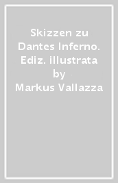 Skizzen zu Dantes Inferno. Ediz. illustrata