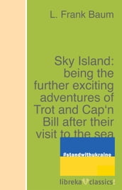 Sky Island: being the further exciting adventures of Trot and Cap n Bill after their visit to the sea fairies