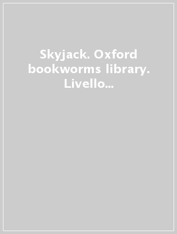 Skyjack. Oxford bookworms library. Livello 3. Con CD Audio formato MP3. Con espansione online