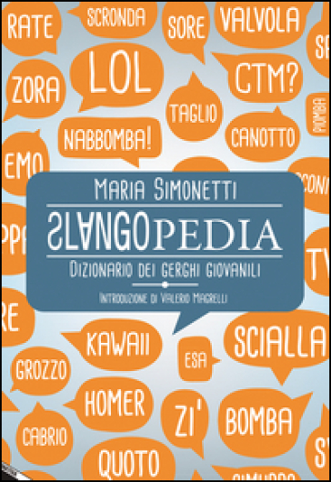 Slangopedia. Dizionario dei gerghi giovanili - Maria Simonetti