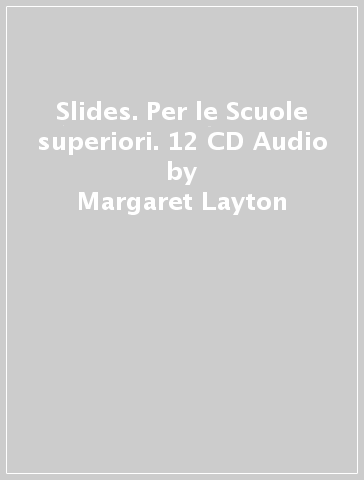 Slides. Per le Scuole superiori. 12 CD Audio - Margaret Layton - Marina Spiazzi - Marina Tavella
