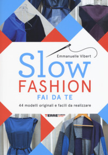 Slow fashion fai da te. 44 modelli originali e facili da realizzare - Emmanuelle Vibert