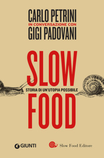 Slow food. Storia di un'utopia possibile - Carlo Petrini - Gigi Padovani
