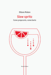 Slow spritz. Come prepararlo, come berlo