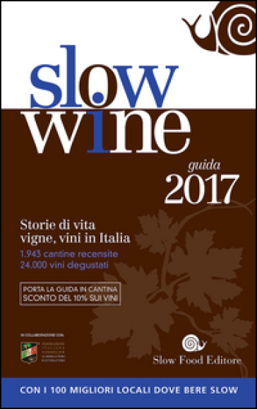 Slow wine 2017. Storie di vita, vigne, vini in Italia