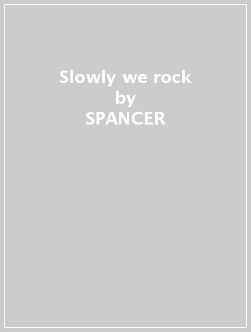 Slowly we rock - SPANCER