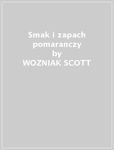 Smak i zapach pomaranczy - WOZNIAK SCOTT