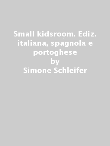 Small kidsroom. Ediz. italiana, spagnola e portoghese - Simone Schleifer