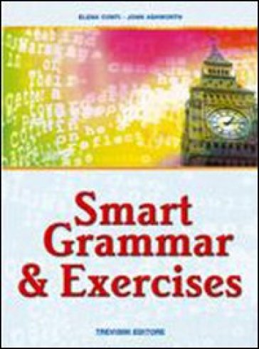 Smart grammar &amp; exercises. Per le Scuole superiori - Elena Conti - John Ashworth