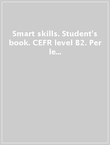 Smart skills. Student's book. CEFR level B2. Per le Scuole superiori. Con espansione online