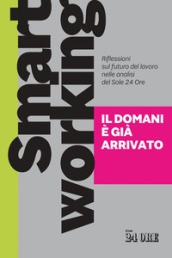 Smart working. Il domani è già arrivato. Riflessioni sul futuro del lavoro nelle analisi del Sole 24 Ore