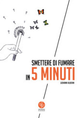 Smettere di fumare in 5 minuti. Quando tutto serve ed un niente basta