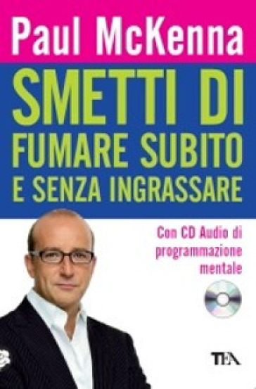 Smetti di fumare subito e senza ingrassare. Con CD Audio - Paul McKenna