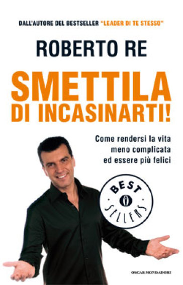 Smettila di incasinarti! - Roberto Re