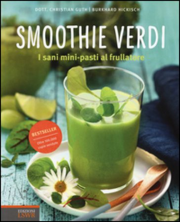 Smoothie verdi. I sani mini-pasti al frullatore - Christian Guth - Burkhard Hickisch