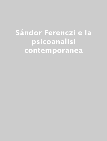 Sándor Ferenczi e la psicoanalisi contemporanea