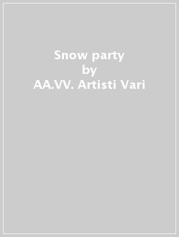 Snow party - AA.VV. Artisti Vari
