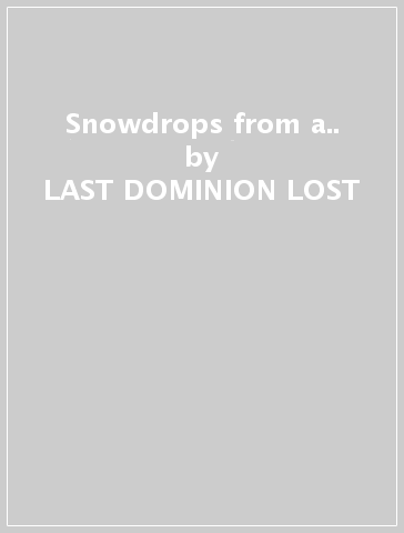 Snowdrops from a.. - LAST DOMINION LOST