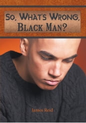 So, What s Wrong, Black Man?