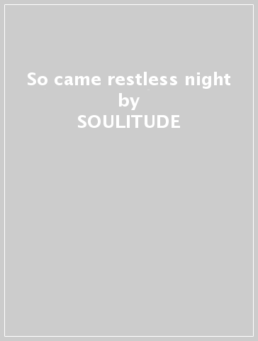 So came restless night - SOULITUDE