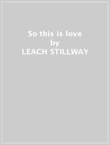 So this is love - LEACH STILLWAY
